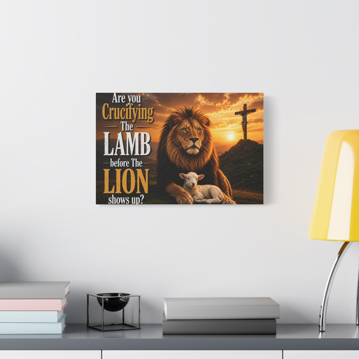 Inspirational Christian Canvas Wall Art — "Are You Crucifying the Lamb Before the Lion Shows Up?"