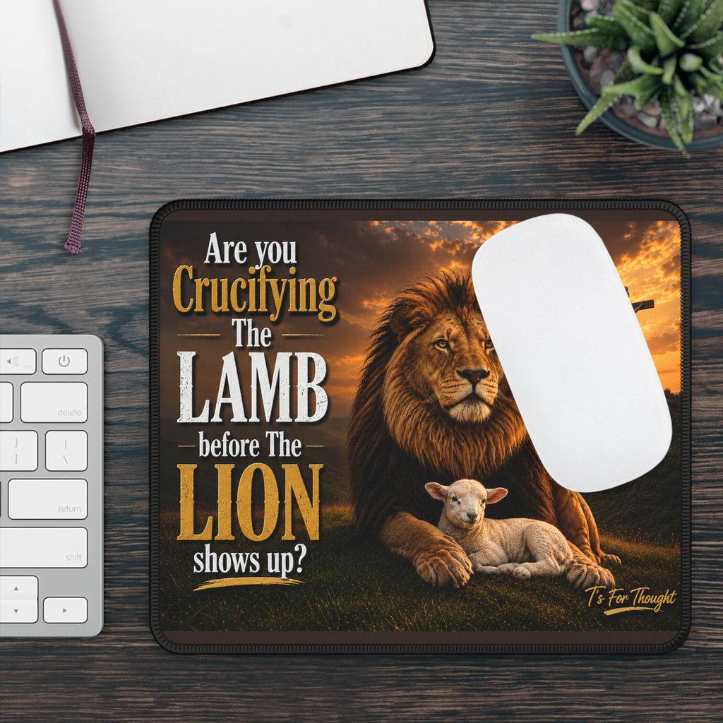 "Are You Crucifying the Lamb Before the Lion Shows Up?" Mouse Pad