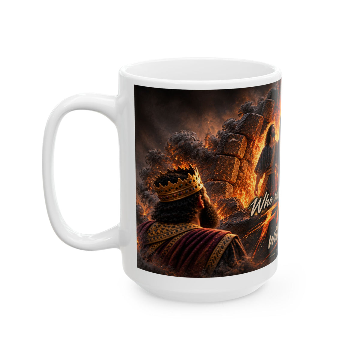 Who Will Be in the Fire With You? — Daniel 3:25 Christian 15oz Coffee Mug