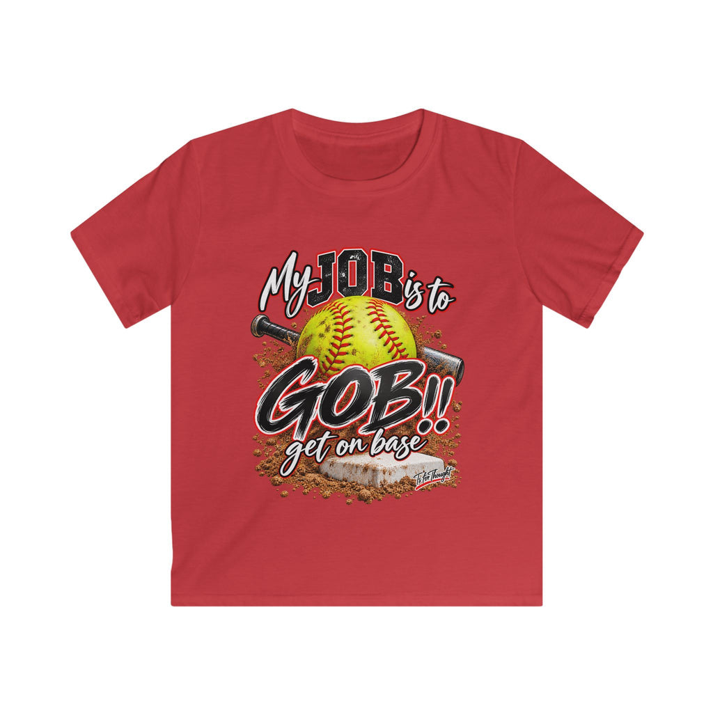Softball My Job is to GOB! Get on Base! Kids Softstyle Tee