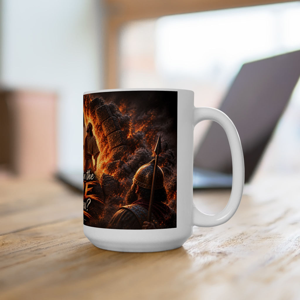 Who Will Be in the Fire With You? — Daniel 3:25 Christian 15oz Coffee Mug